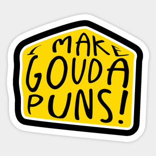 I make gouda puns | Cheese Pun Sticker